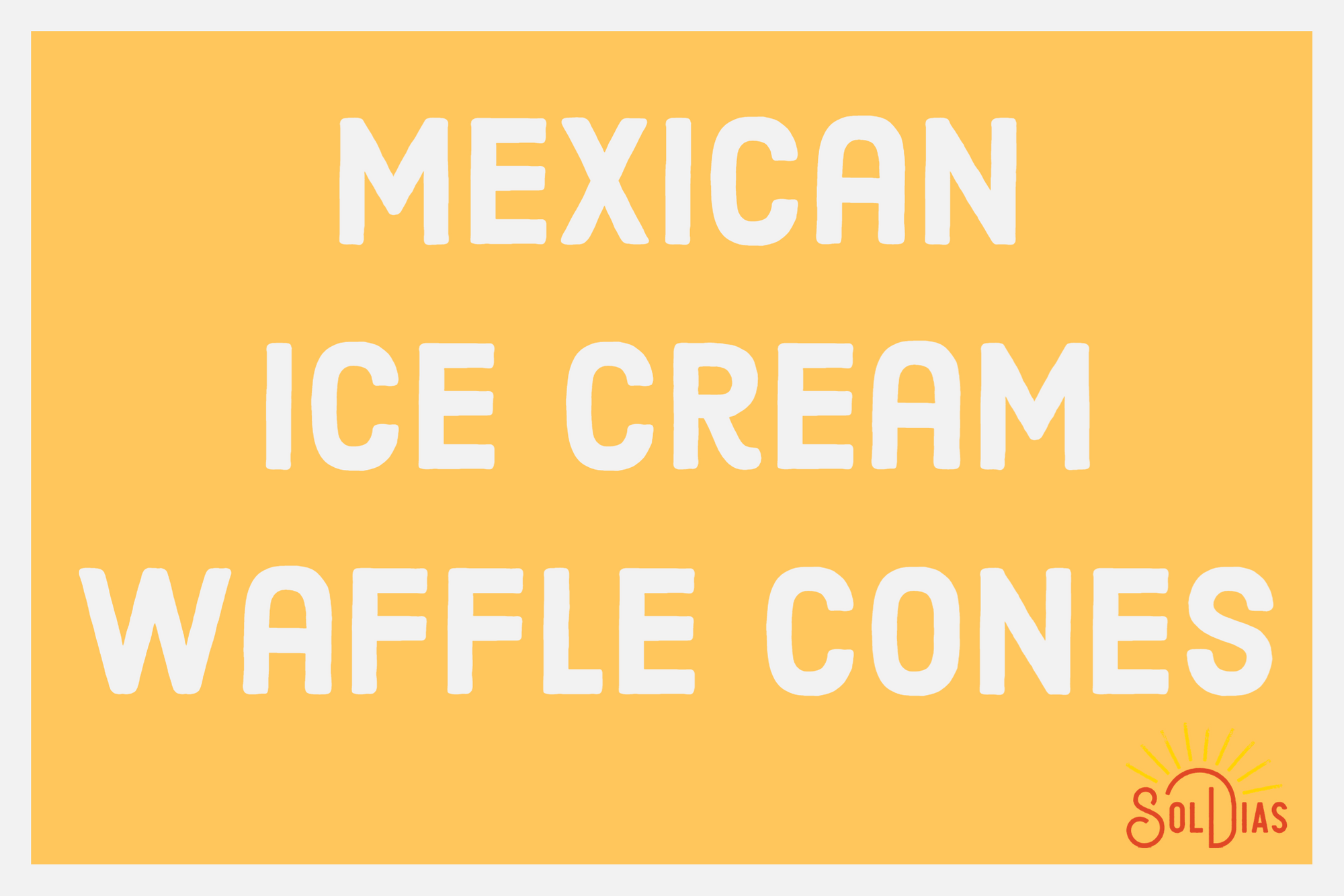 Mexican Ice Cream Waffle Cones